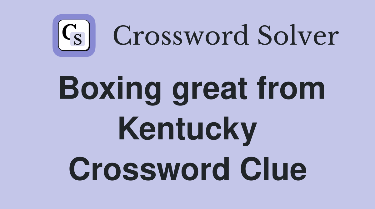 Boxing great from Kentucky Crossword Clue