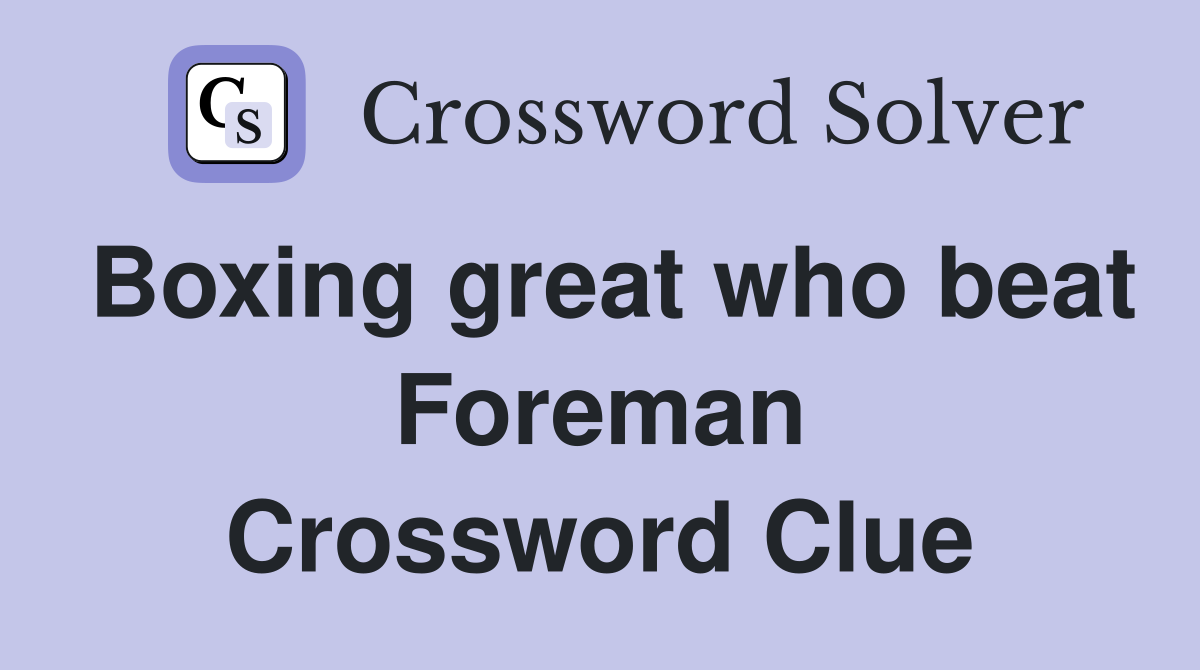 Boxing great who beat Foreman Crossword Clue