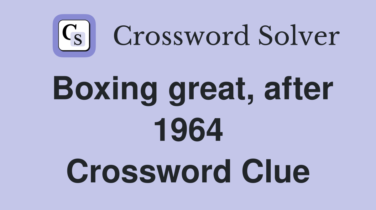 Boxing great, after 1964 Crossword Clue