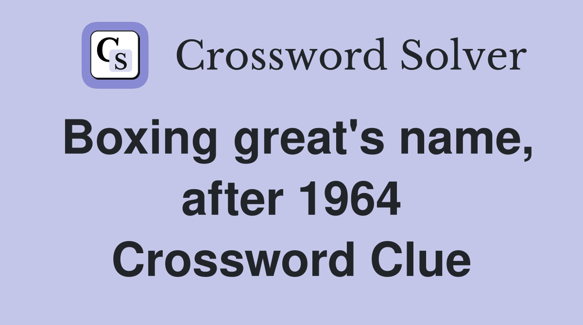 Boxing great's name, after 1964 Crossword Clue