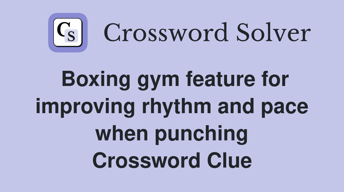 Boxing gym feature for improving rhythm and pace when punching Crossword Clue