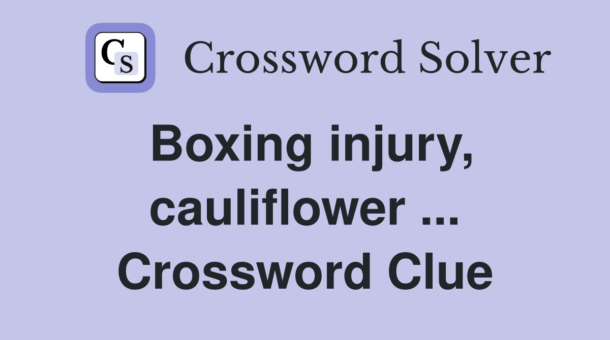 Boxing injury, cauliflower ... Crossword Clue