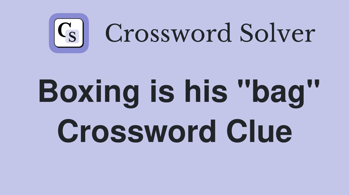 Boxing is his "bag" Crossword Clue