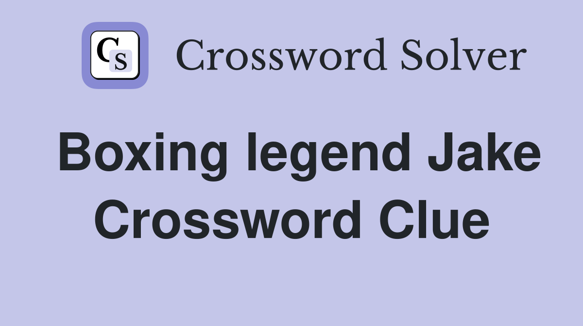 Boxing legend Jake Crossword Clue