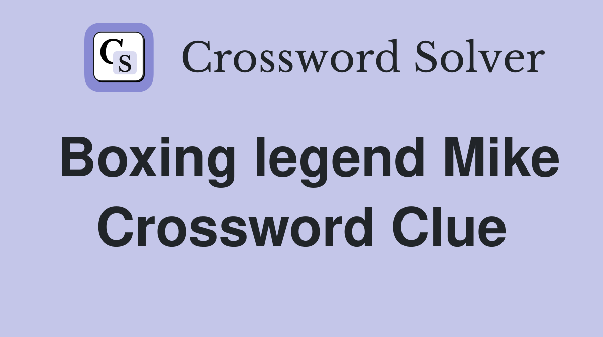 Boxing legend Mike Crossword Clue