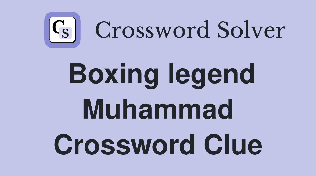 Boxing legend Muhammad Crossword Clue