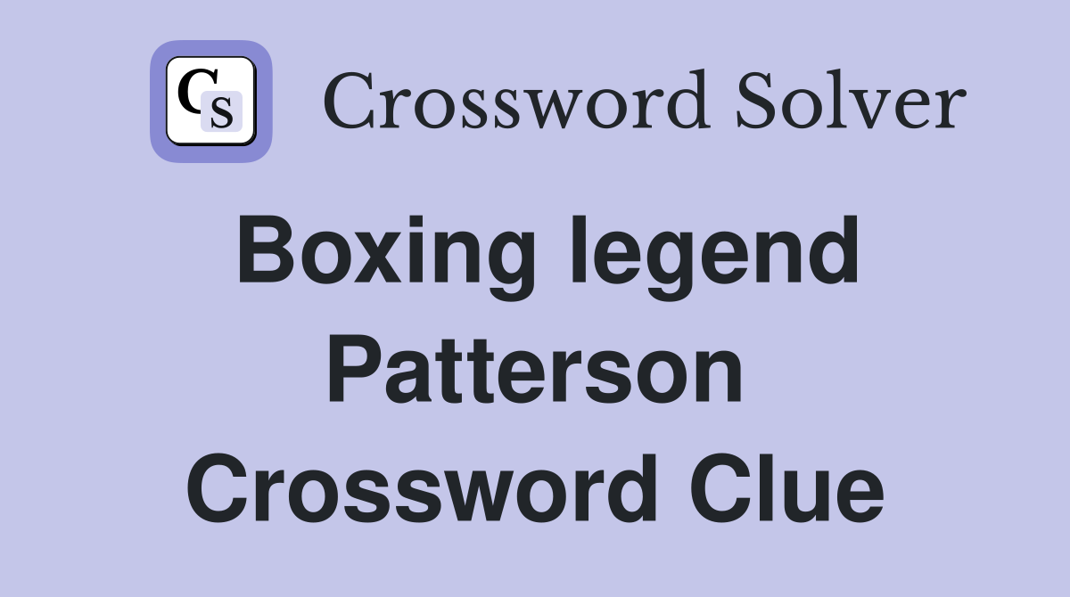 Boxing legend Patterson Crossword Clue