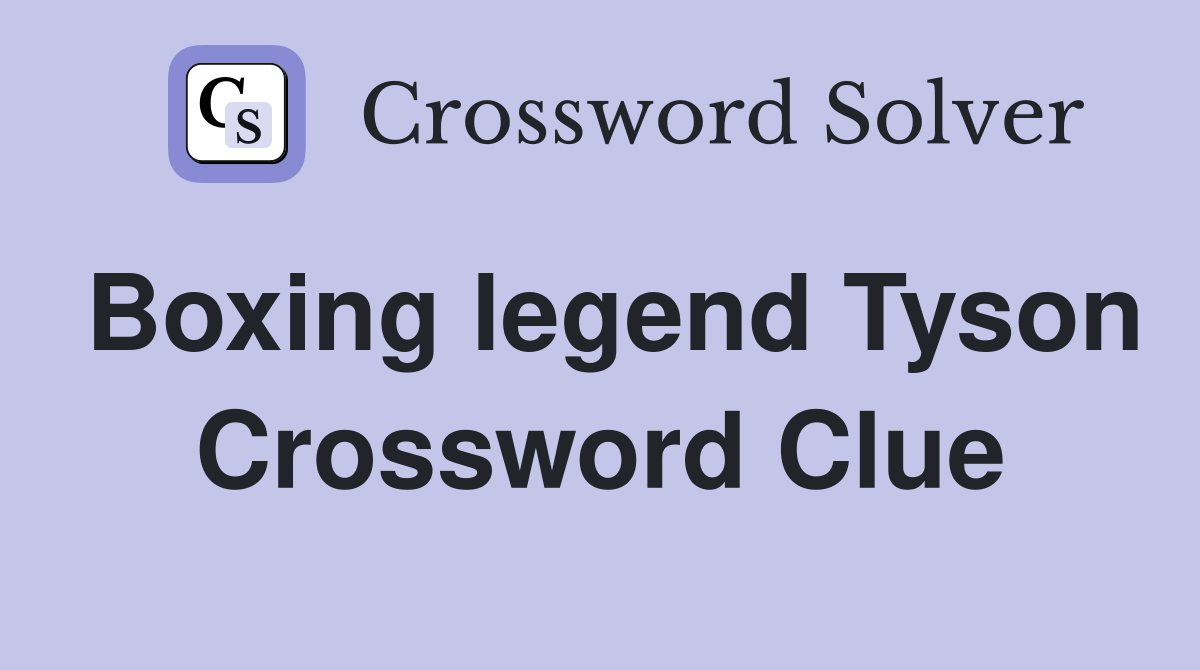 Boxing legend Tyson Crossword Clue