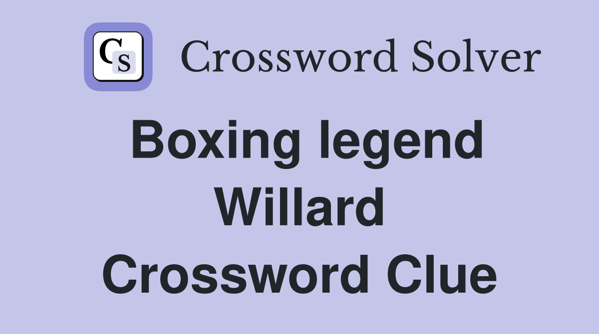 Boxing legend Willard Crossword Clue