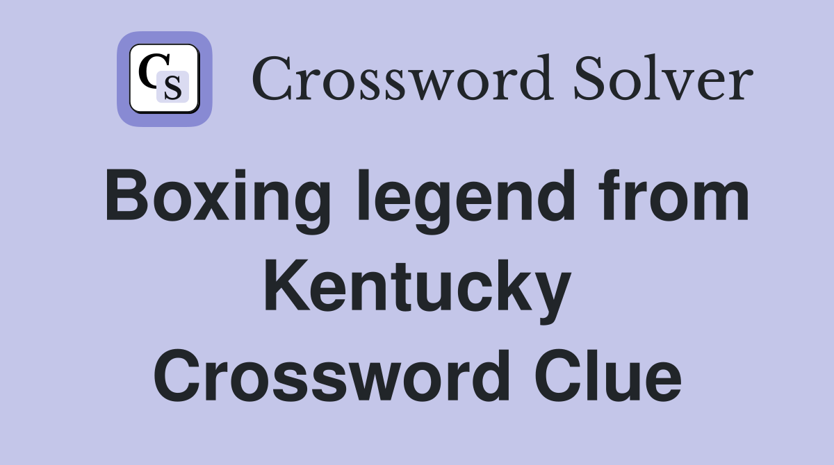Boxing legend from Kentucky Crossword Clue