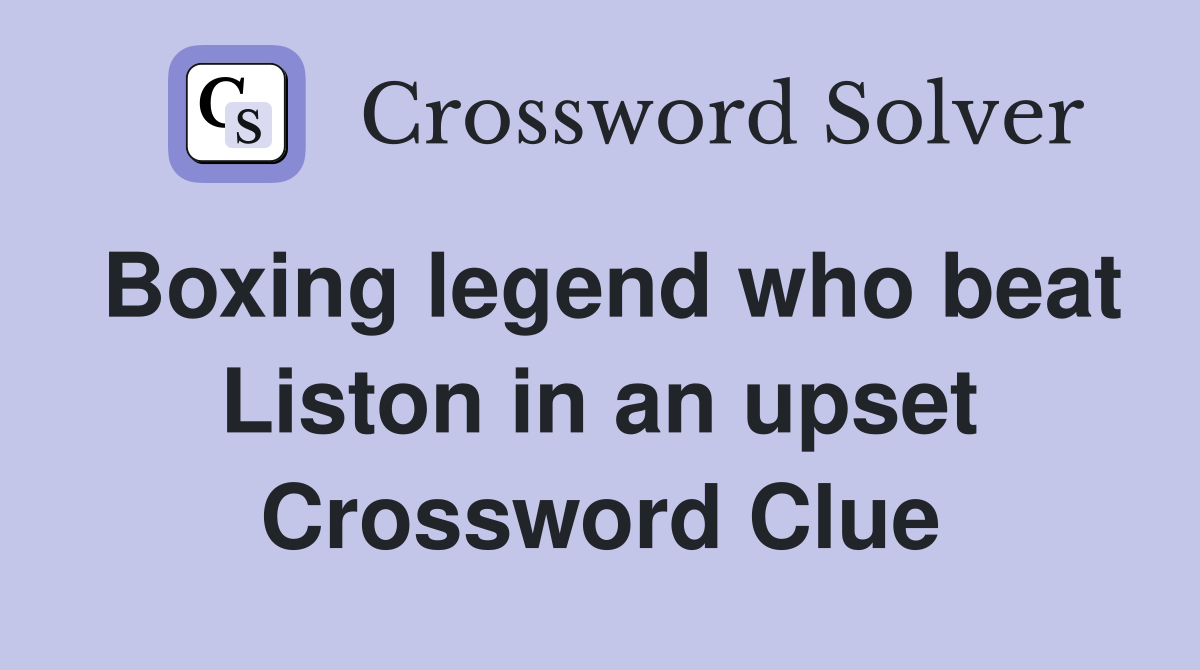 Boxing legend who beat Liston in an upset Crossword Clue