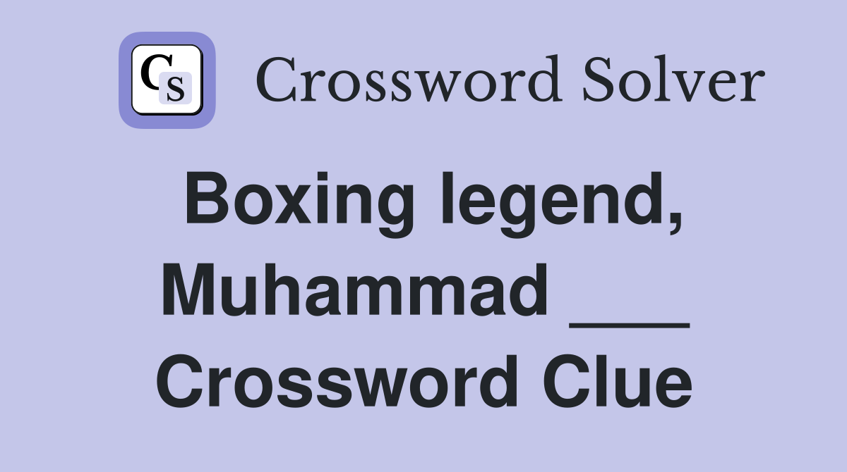 Boxing legend, Muhammad ___ Crossword Clue