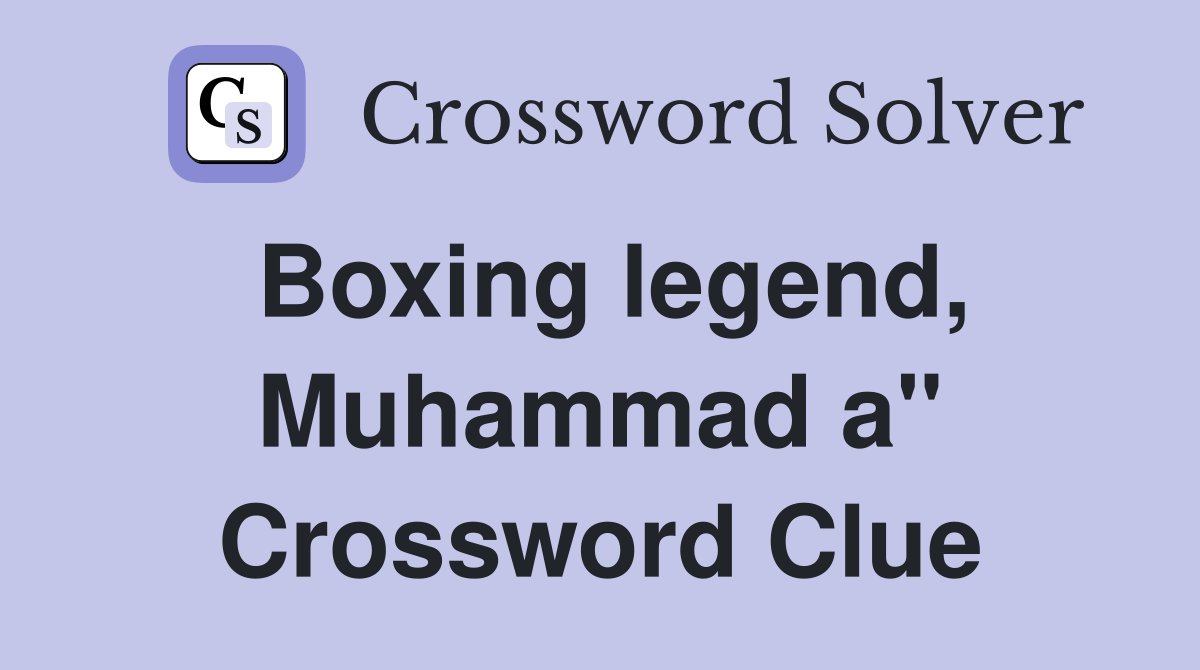 Boxing legend, Muhammad a" Crossword Clue