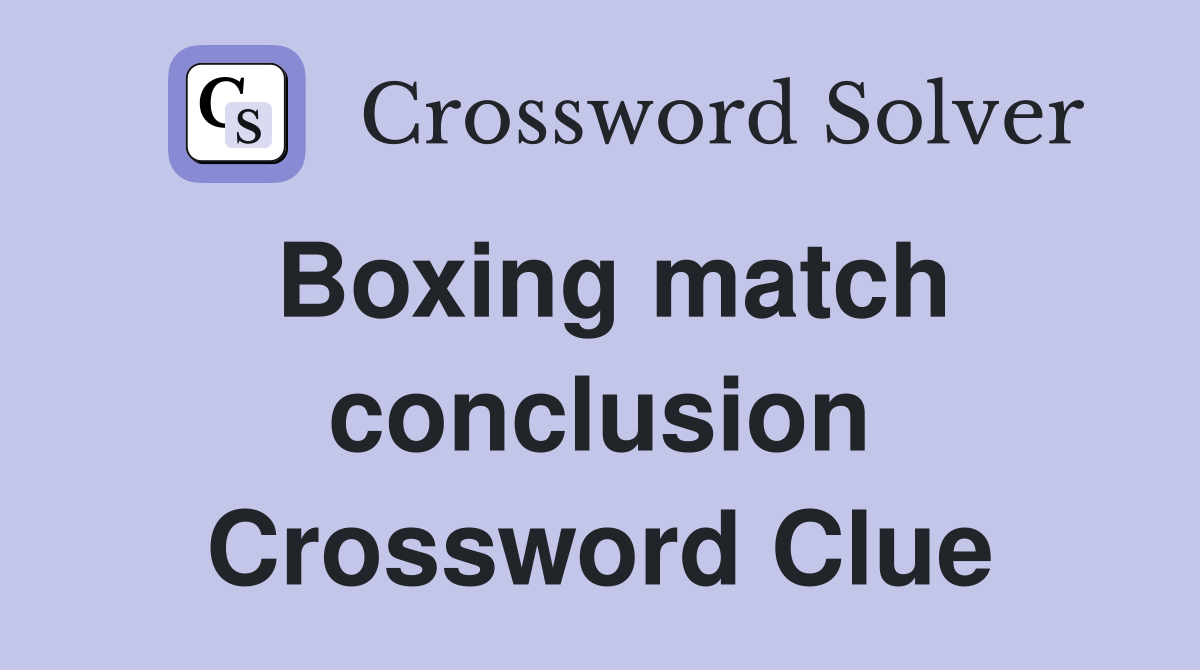 Boxing match conclusion Crossword Clue