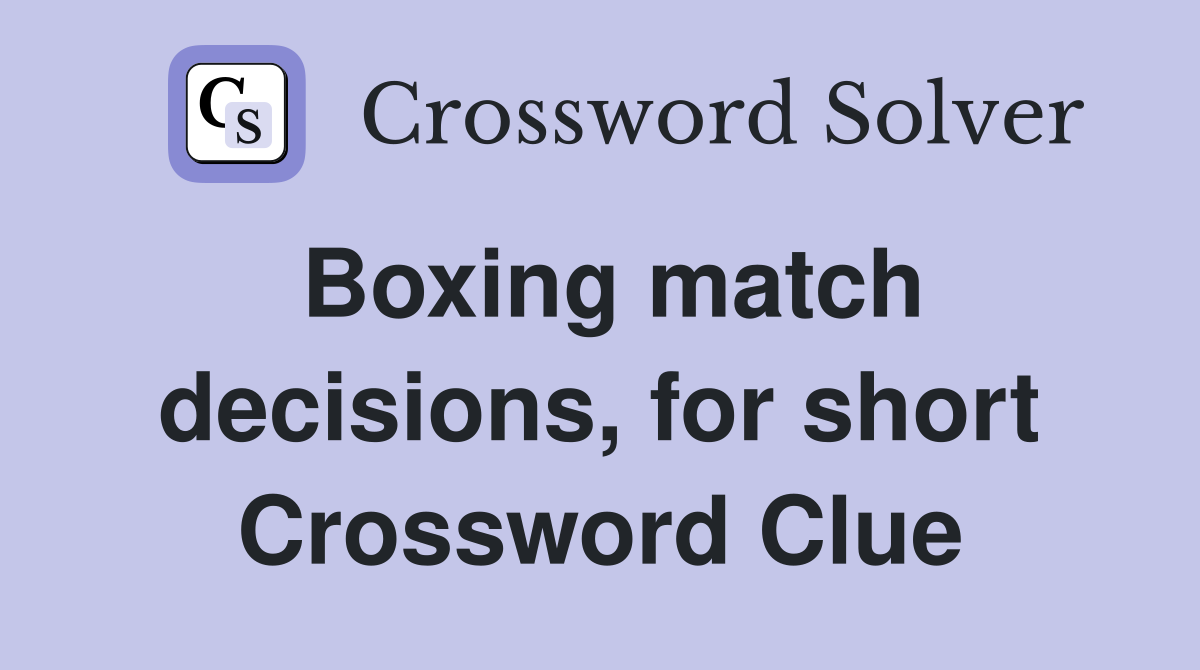 Boxing match decisions, for short Crossword Clue