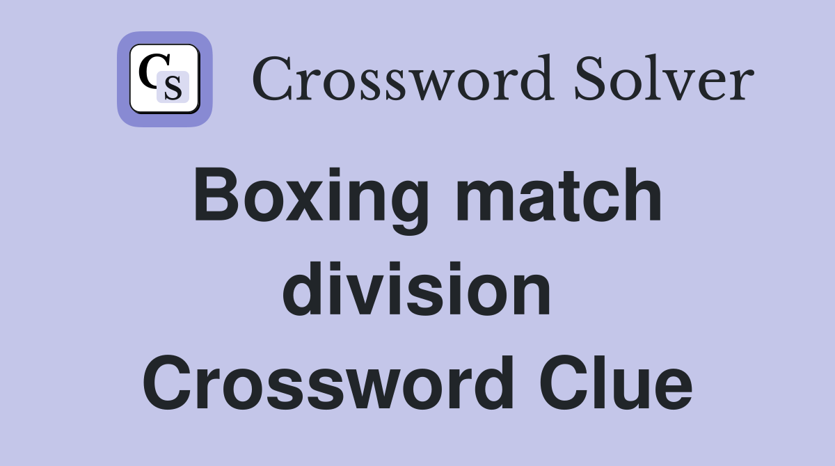 Boxing match division Crossword Clue