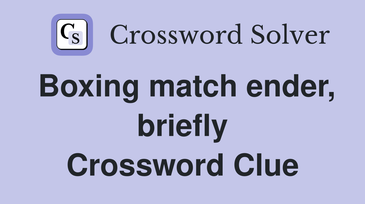 Boxing match ender, briefly Crossword Clue