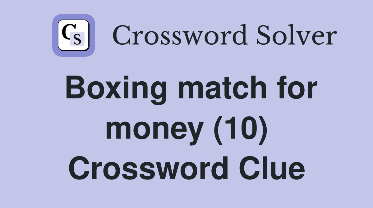 Boxing match for money (10) Crossword Clue