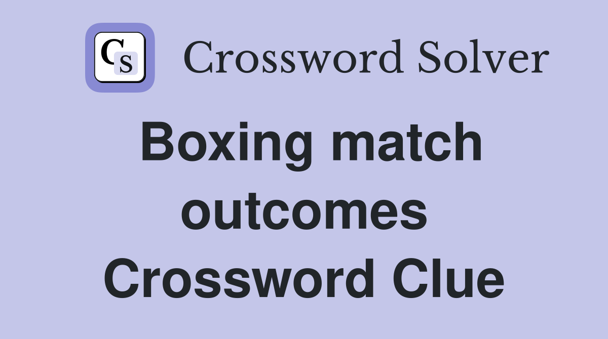 Boxing match outcomes Crossword Clue