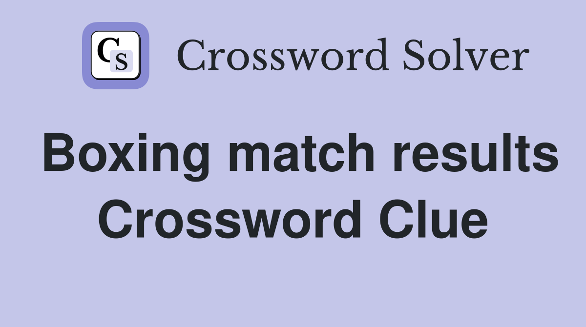 Boxing match results Crossword Clue