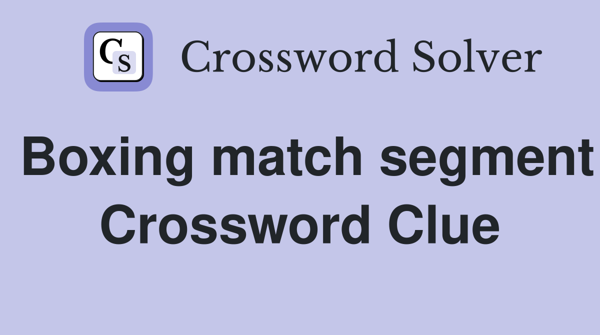 Boxing match segment Crossword Clue