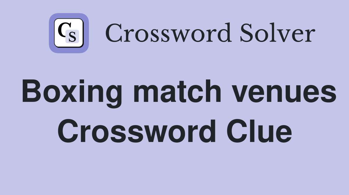 Boxing match venues Crossword Clue