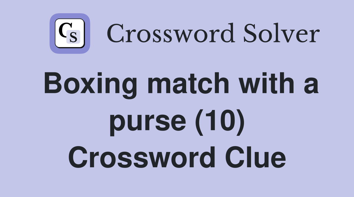 Boxing match with a purse (10) Crossword Clue
