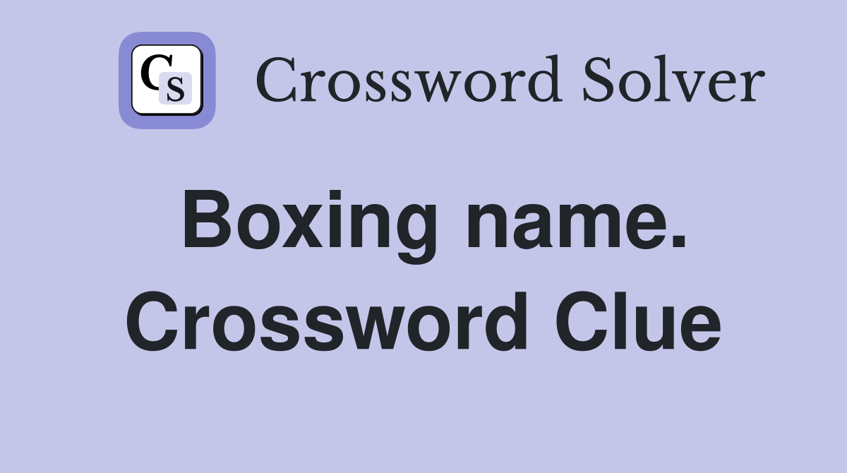 Boxing name. Crossword Clue