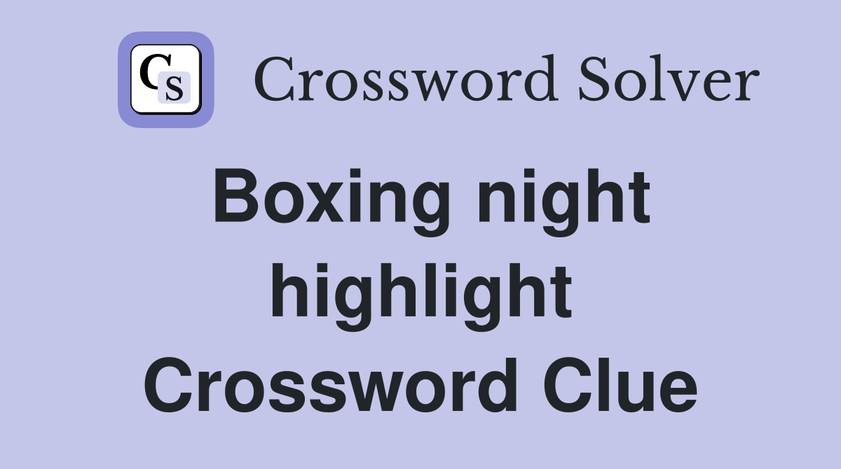 Boxing night highlight Crossword Clue