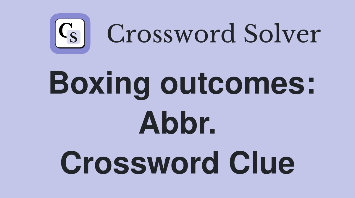 Boxing outcomes: Abbr. Crossword Clue