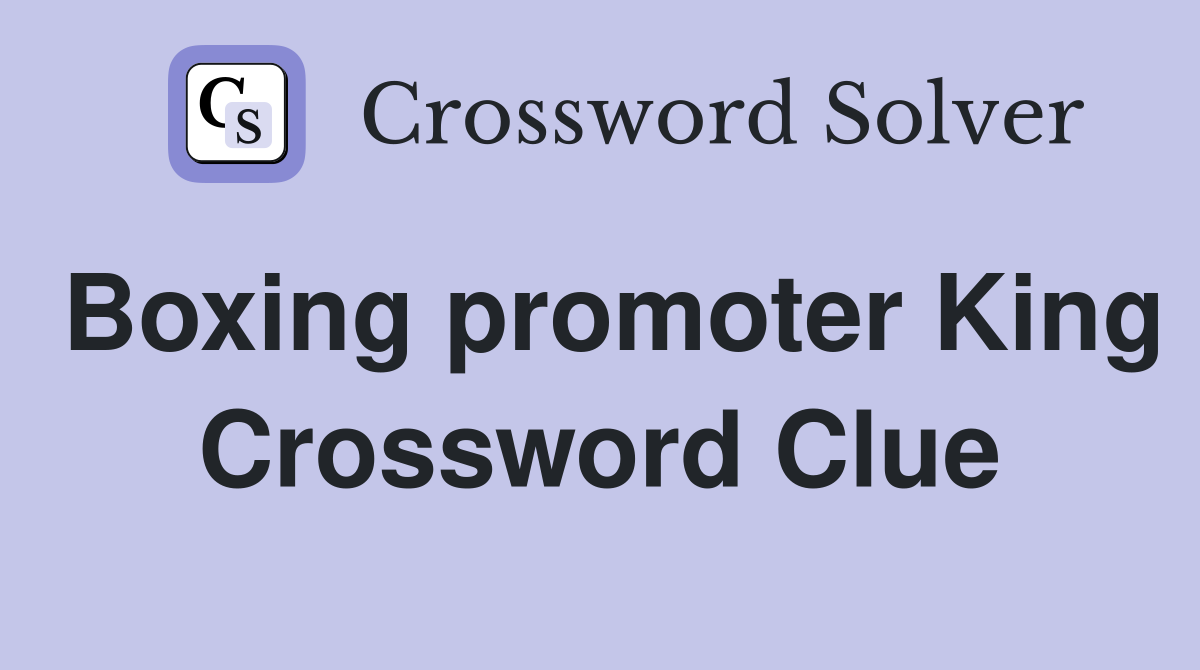 Boxing promoter King Crossword Clue
