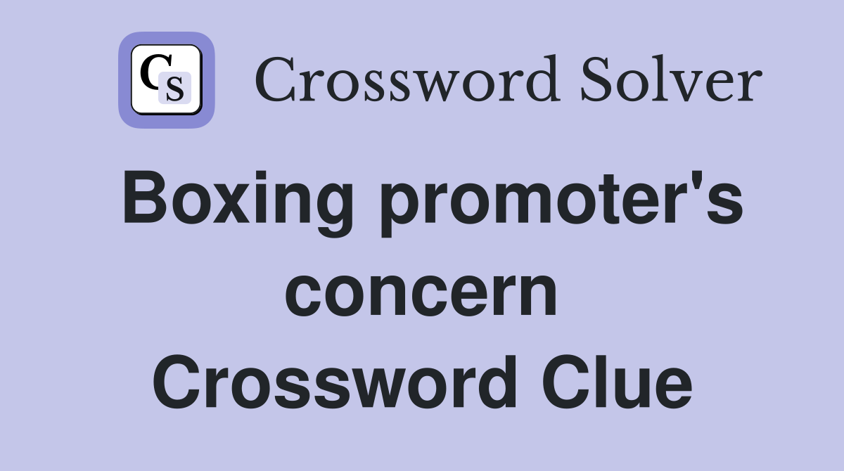 Boxing promoter's concern Crossword Clue