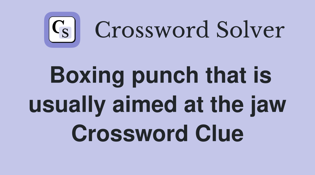 Boxing punch that is usually aimed at the jaw Crossword Clue