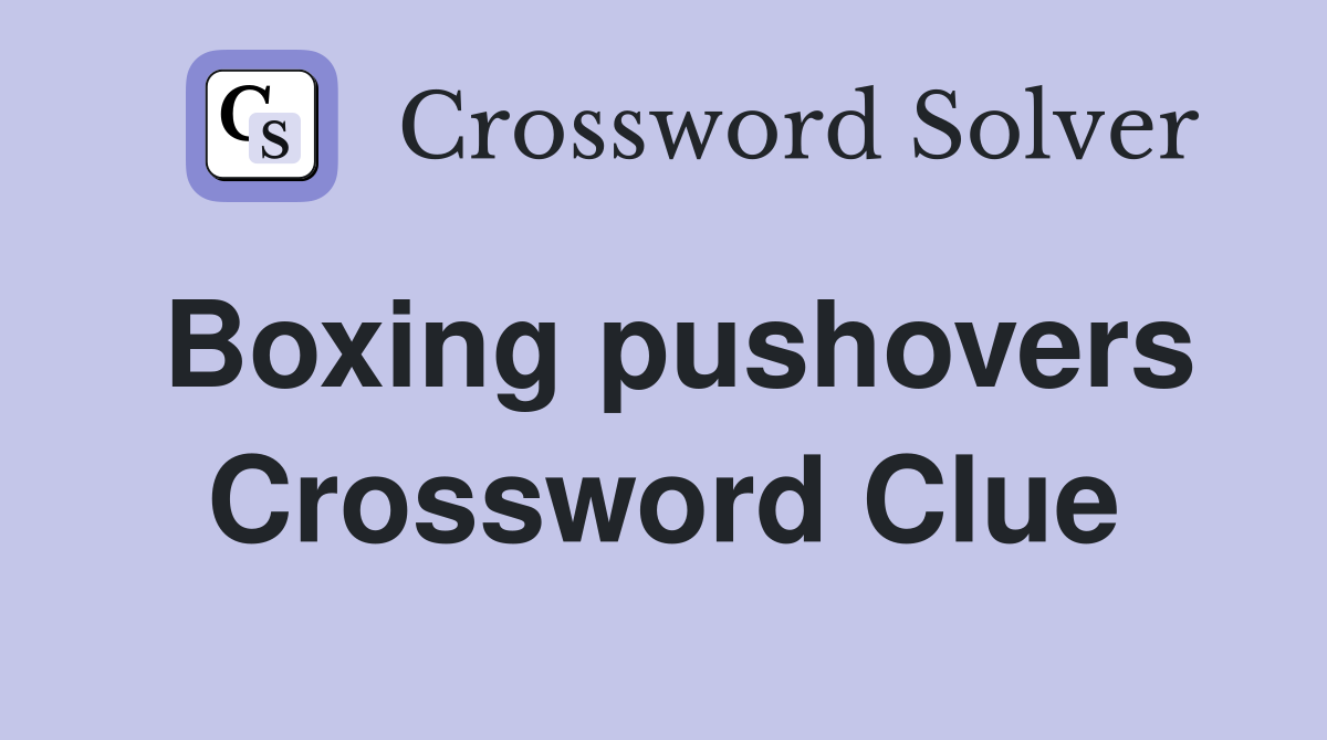 Boxing pushovers Crossword Clue