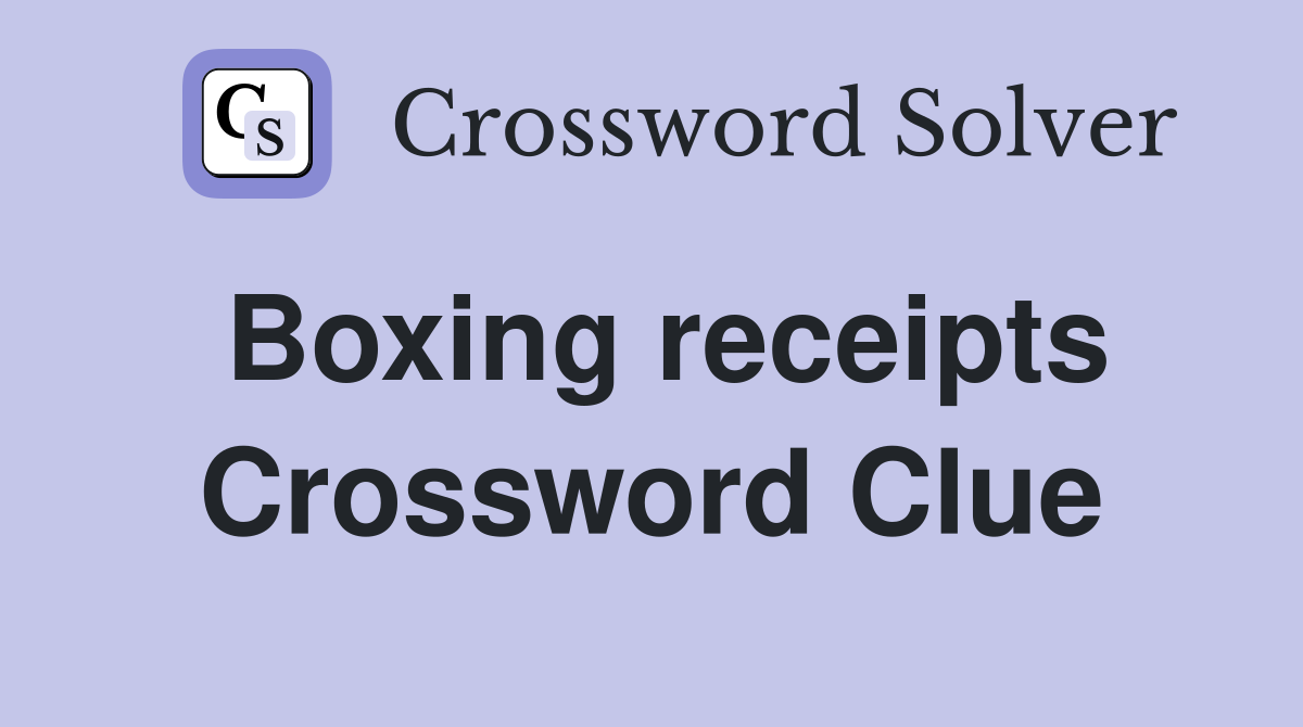 Boxing receipts Crossword Clue