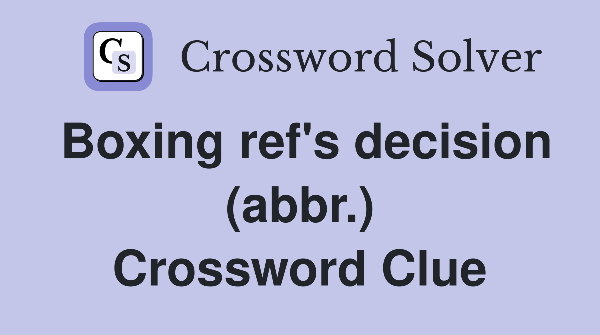 Boxing ref's decision (abbr.) Crossword Clue