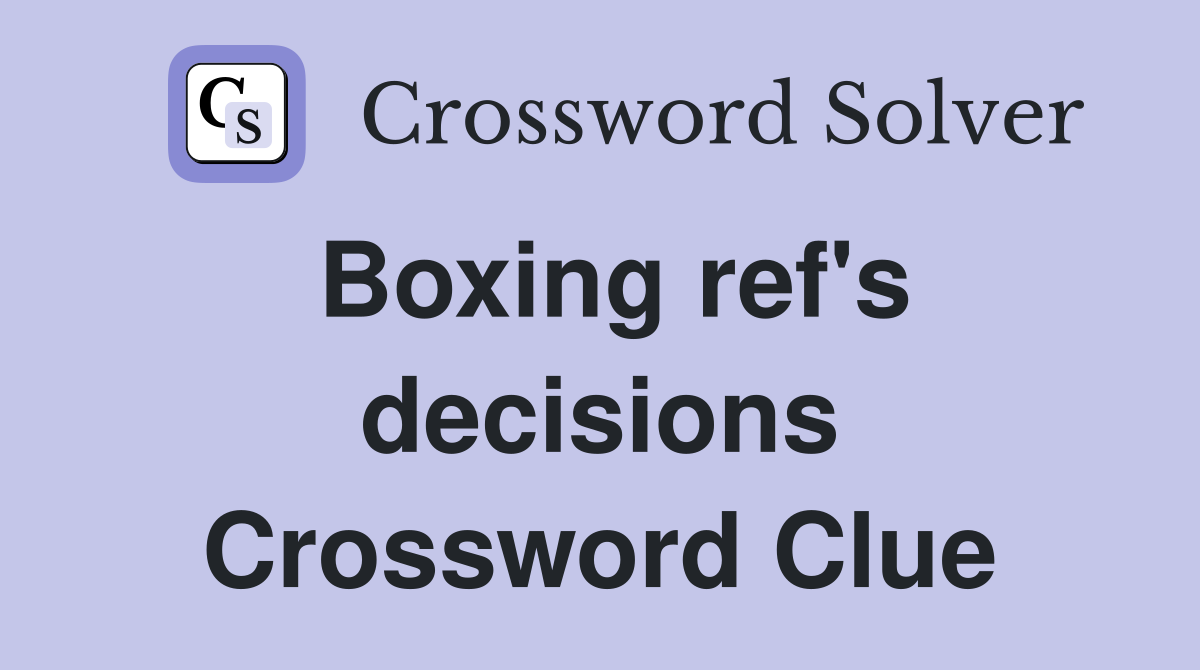 Boxing ref's decisions Crossword Clue
