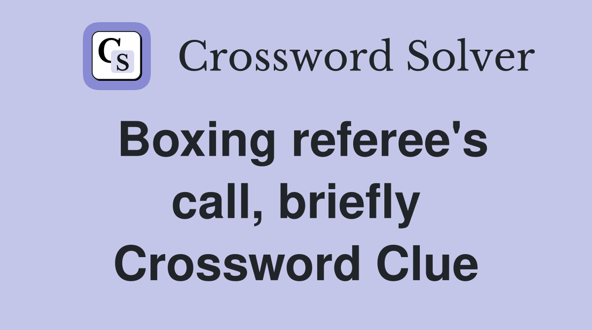 Boxing referee's call, briefly Crossword Clue