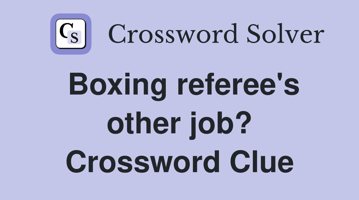 Boxing referee's other job? Crossword Clue
