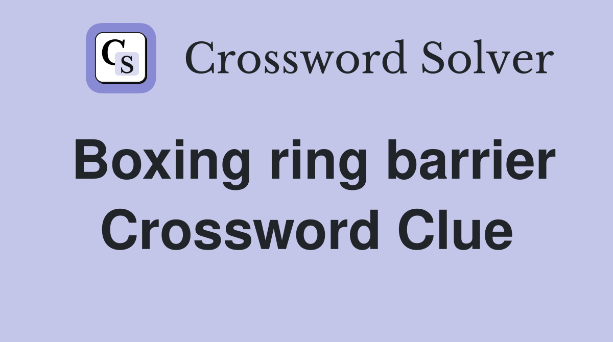 Boxing ring barrier Crossword Clue