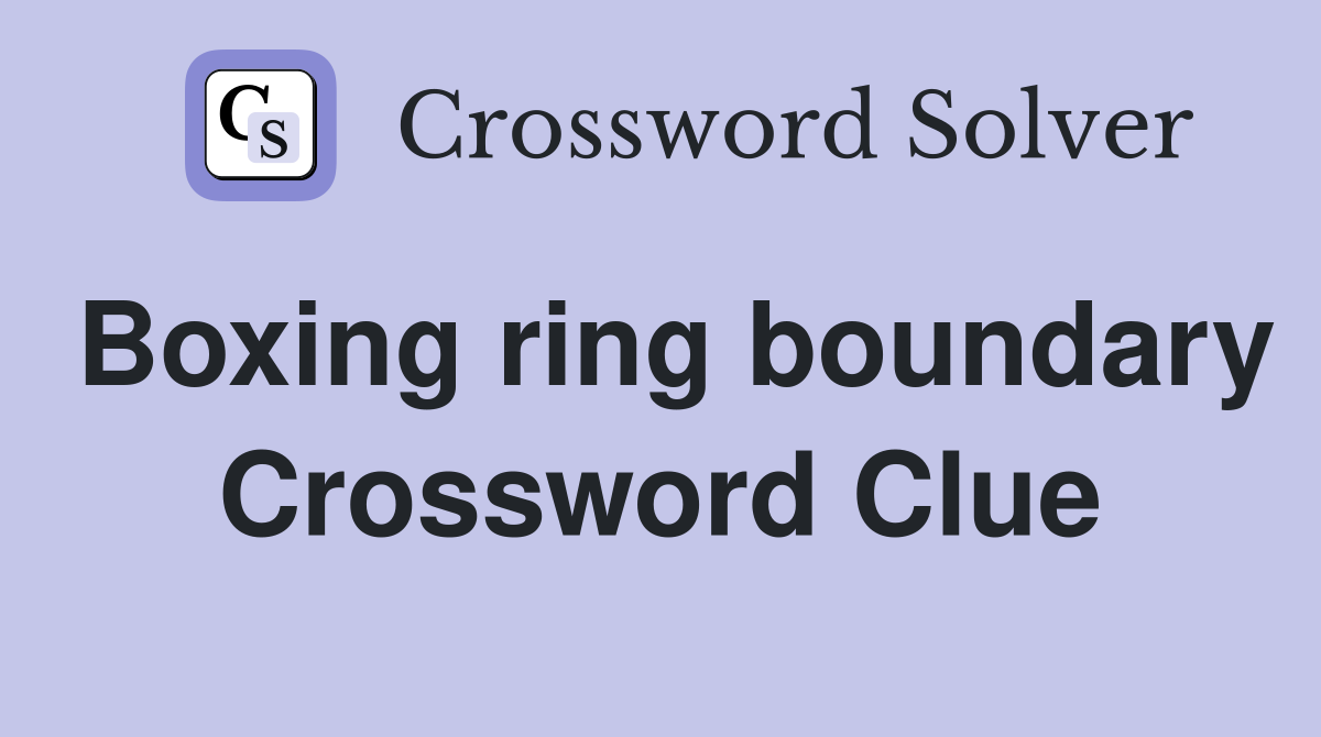 Boxing ring boundary Crossword Clue