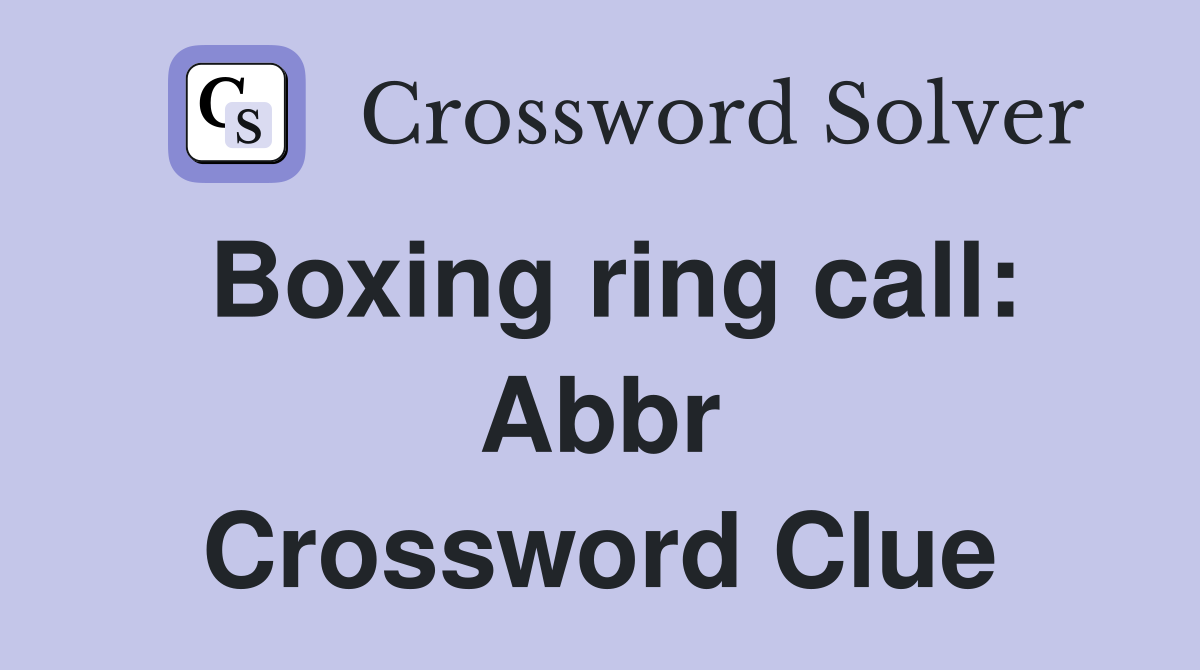Boxing ring call: Abbr Crossword Clue