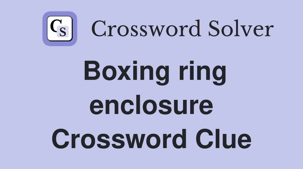 Boxing ring enclosure Crossword Clue