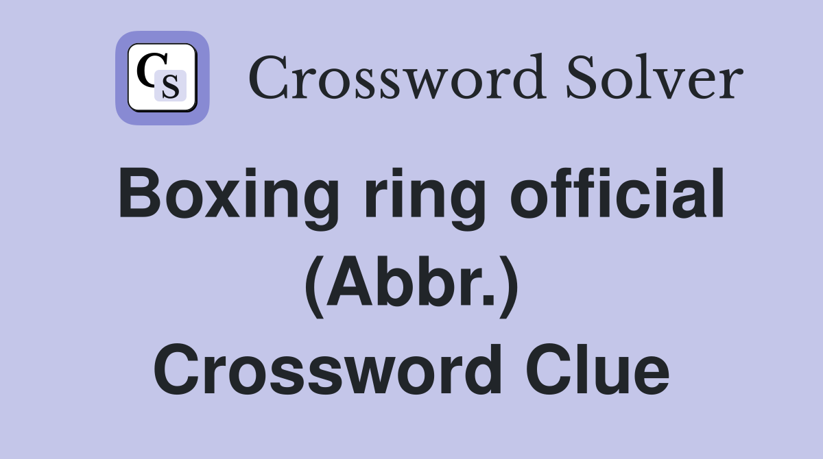 Boxing ring official (Abbr.) Crossword Clue