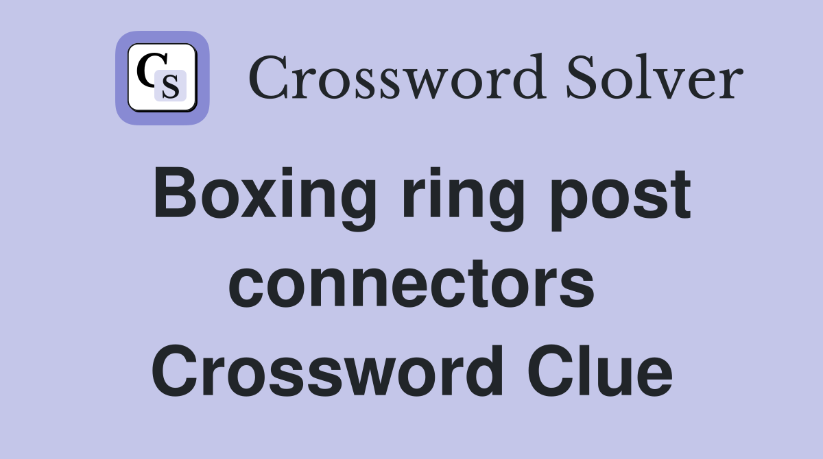 Boxing ring post connectors Crossword Clue