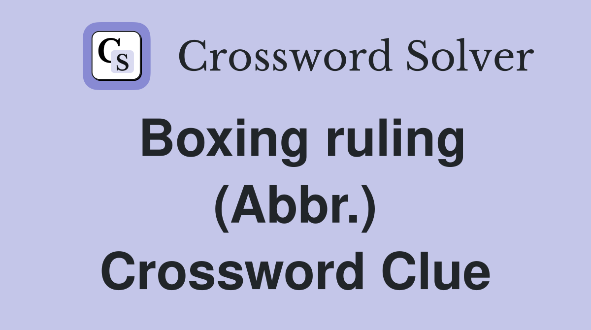 Boxing ruling (Abbr.) Crossword Clue