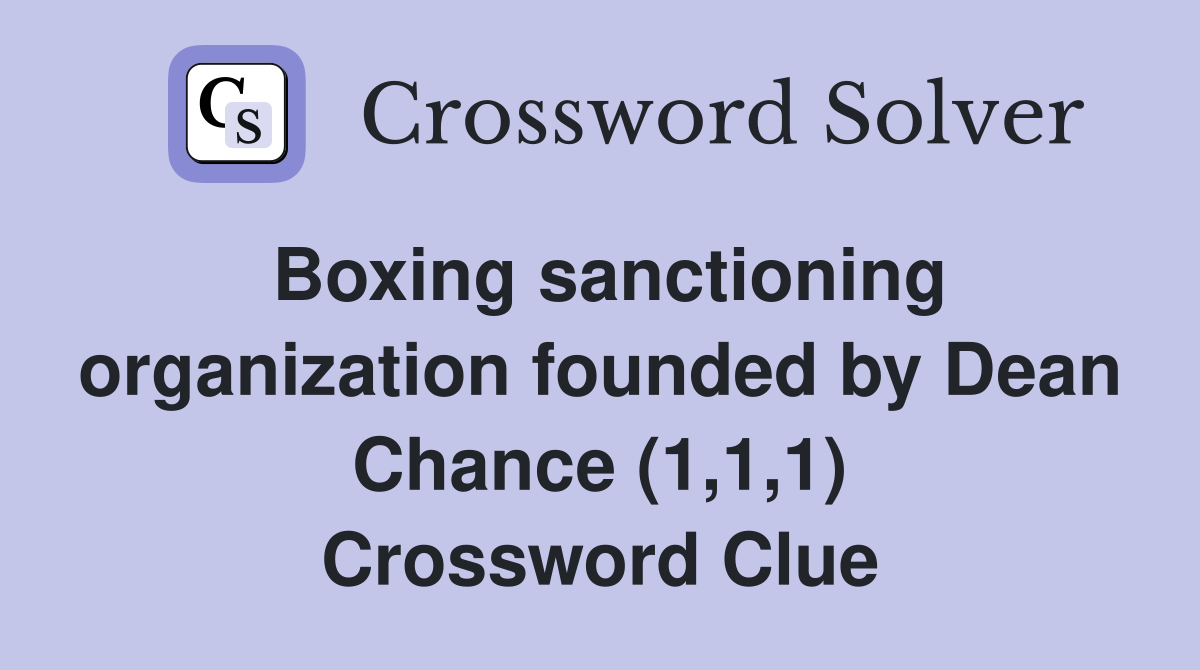Boxing sanctioning organization founded by Dean Chance (1,1,1) Crossword Clue