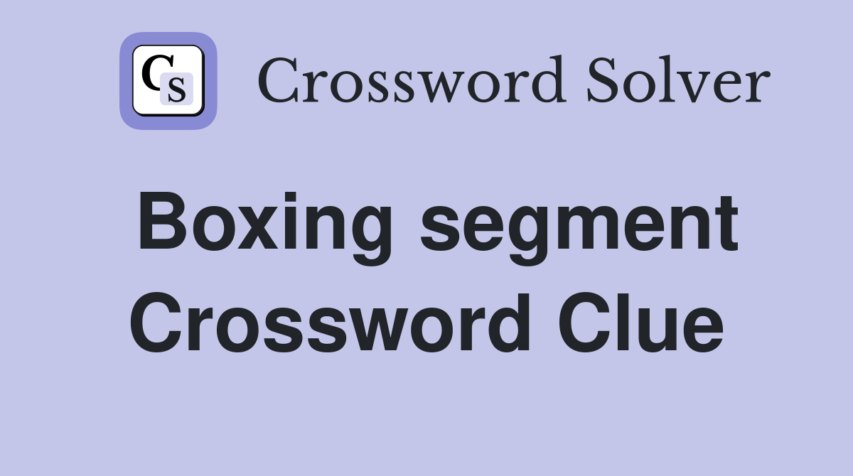 Boxing segment Crossword Clue