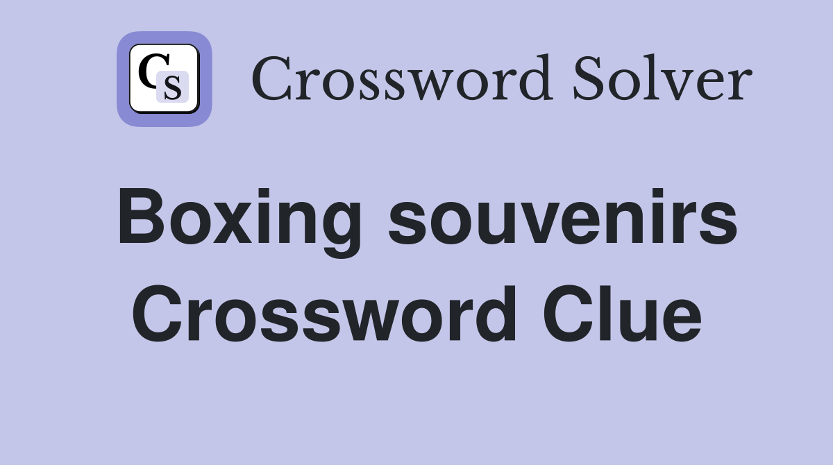 Boxing souvenirs Crossword Clue