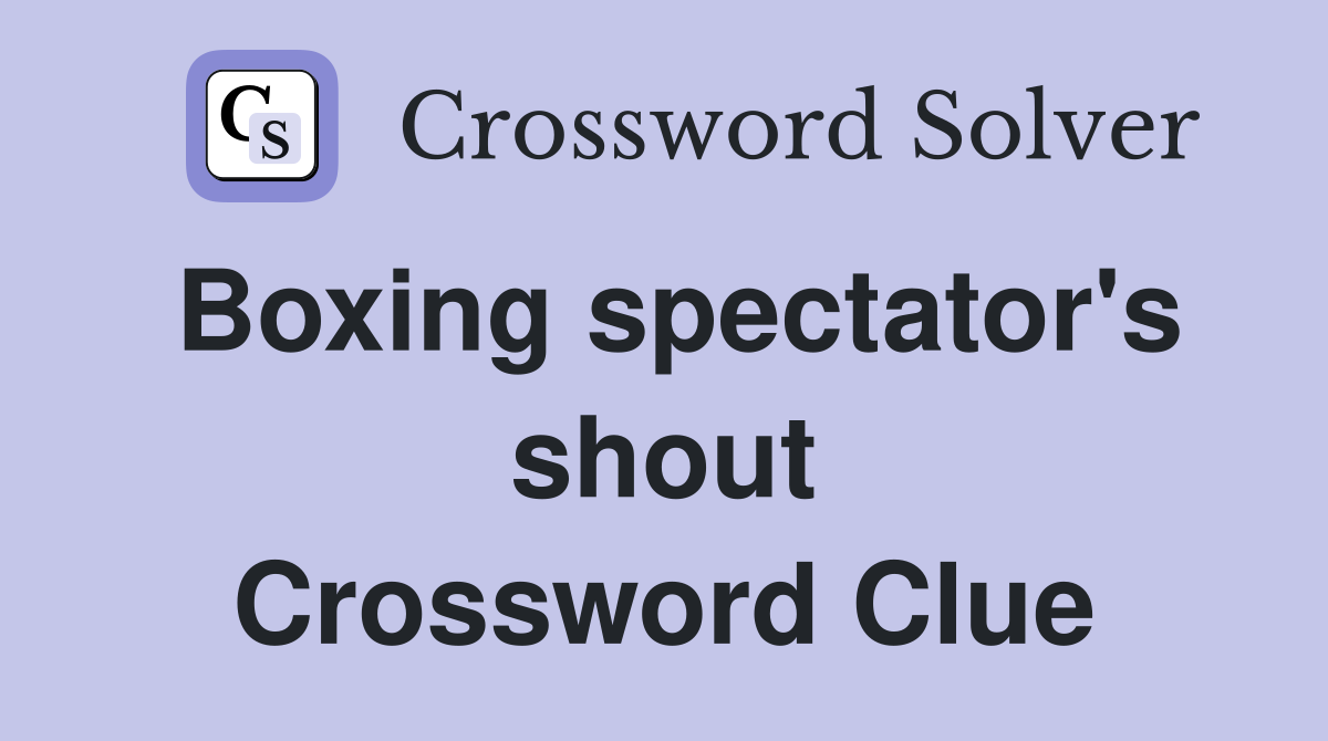 Boxing spectator's shout Crossword Clue